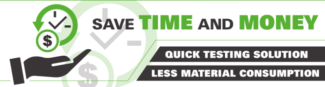 SAVE TIME AND MONEY | Quick testing solution, less material consumption